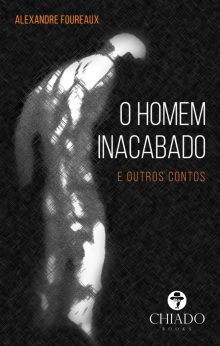 O homem inacabado (e outros contos)