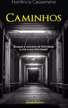 Caminhos - Busque o Conceito de Felicidade e Crie a Sua Felicidade