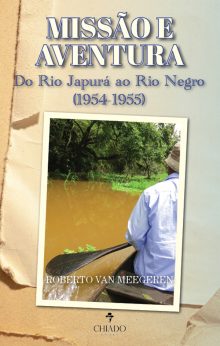 MISSÃO E AVENTURA - Do Rio Japurá ao Rio Negro (1954-1955)