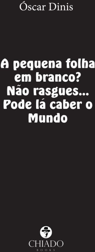 A pequena folha em branco? Não rasgues... Pode lá caber o Mundo