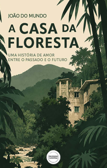 A Casa da Floresta: Uma história de amor entre o passado e o futuro