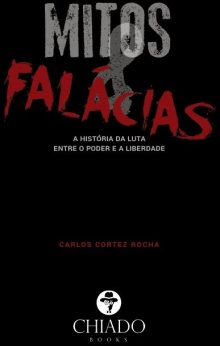 Mitos e Falácias - A História da Luta entre o Poder e a Liberdade