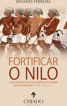 Fortificar o Nilo A Ocupação Militar Egípcia da Núbia na XII Dinastia (1980-1790 A. C.)