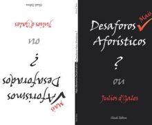 Mais Aforismos Desaforados ou Desaforos Mais Aforísticos ?