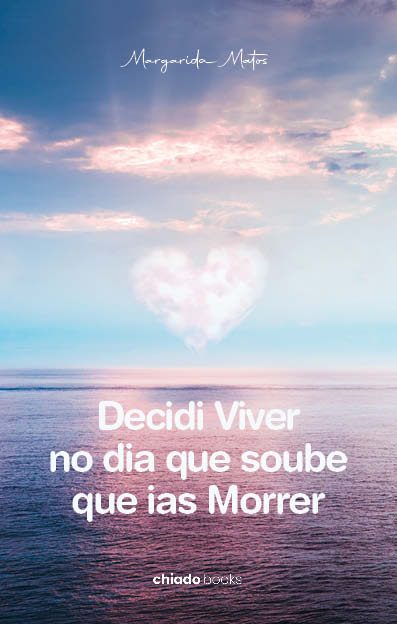 Decidi Viver no dia que soube que ias Morrer