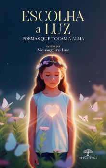 Escolha a Luz – Poemas que Tocam a Alma