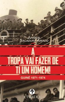 A Tropa vai fazer de ti um homem! - Guiné 1971-1974