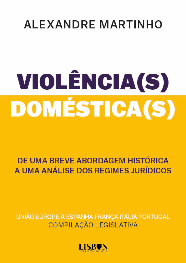 Violência(s) Doméstica(s) - De uma breve abordagem histórica a uma análise dos regimes jurídicos – União Europeia Espanha França Itália Portugal - Compilação legislativa