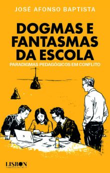 Dogmas e Fantasmas da Escola - Paradigmas pedagógicos em conflito