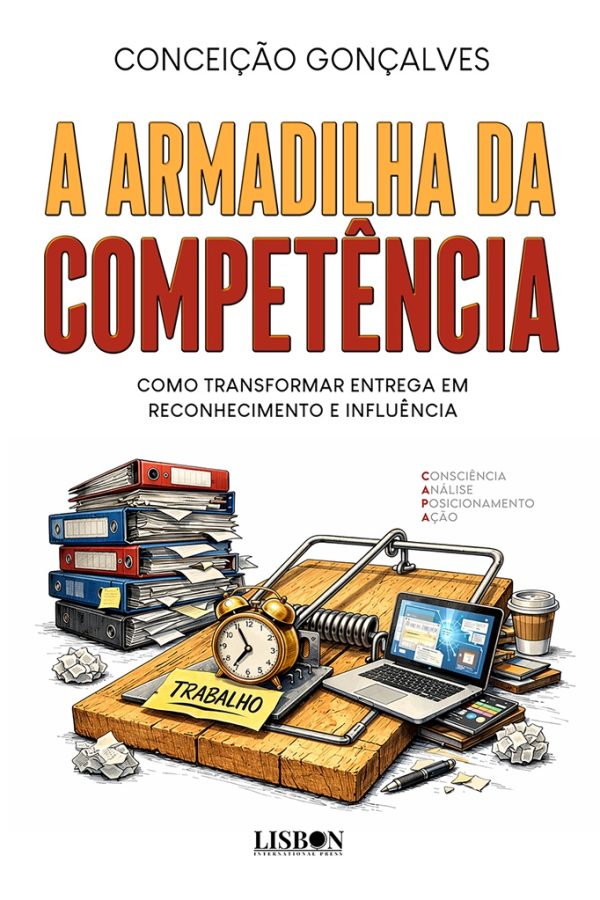 A ARMADILHA DA COMPETÊNCIA - Como Transformar Entrega em Reconhecimento e Influência