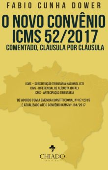 O NOVO CONVÊNIO ICMS 52/2017, COMENTADO CLÁUSULA POR CLÁUSULA