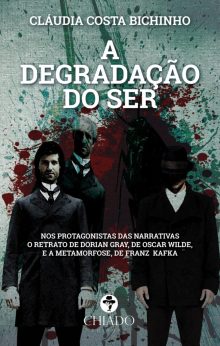 A Degradação Do Ser - Nos Protagonistas Das Narrativas O Retrato De Dorian Gray, De Oscar Wilde, E A Metamorfose, De Franz Kafka