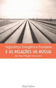 Segurança Energética Europeia e as Relações UE-Rússia