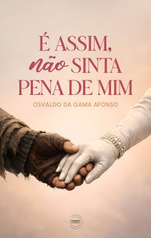É ASSIM, NÃO SINTA PENA DE MIM