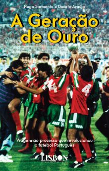 A Geração de Ouro - Viagem ao processo que revolucionou o futebol Português
