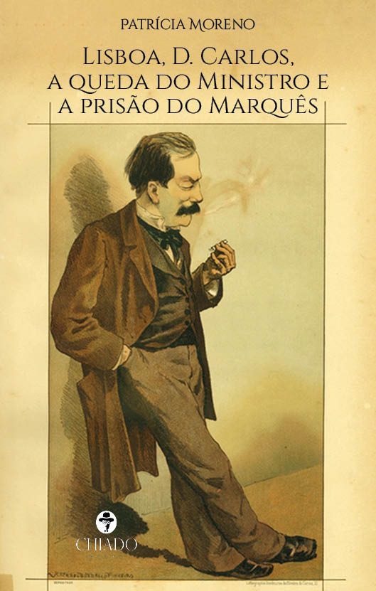 Lisboa, D. Carlos, a queda do Ministro e a prisão do Marquês
