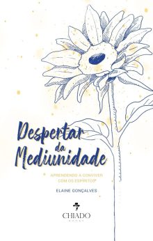 Despertar da Mediunidade  - Aprendendo a conviver com os espíritos