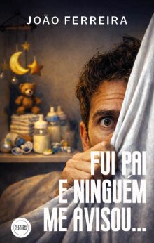 Fui Pai e ninguém me avisou...