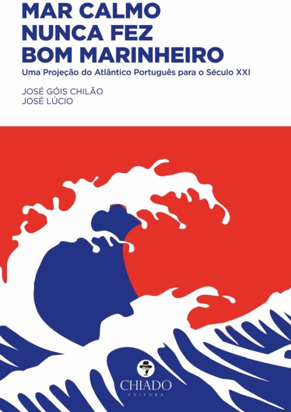 Mar calmo nunca fez bom marinheiro - Uma Projeção do Atlântico Português para o Século XXI