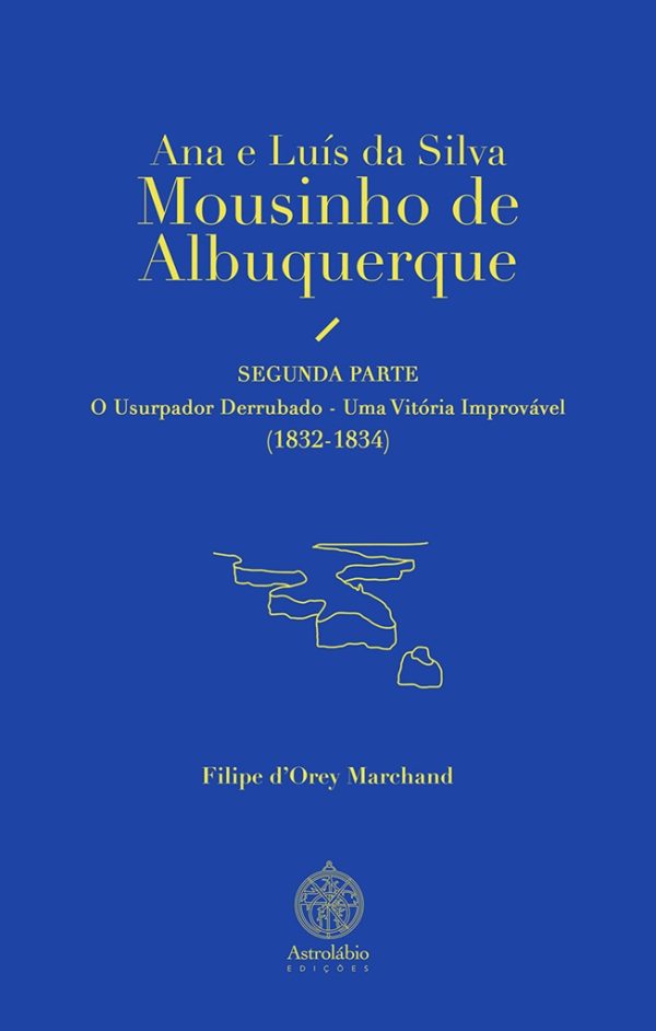 Ana e Luis da Silva Mousinho de Albuquerque/ Segunda Parte: O Usurpador Derrubado - Uma Vitória Improvável (1832-1834)