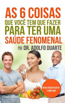 As Seis Coisas Que Você Tem Que Fazer Para Ter Uma Saúde Fenomenal