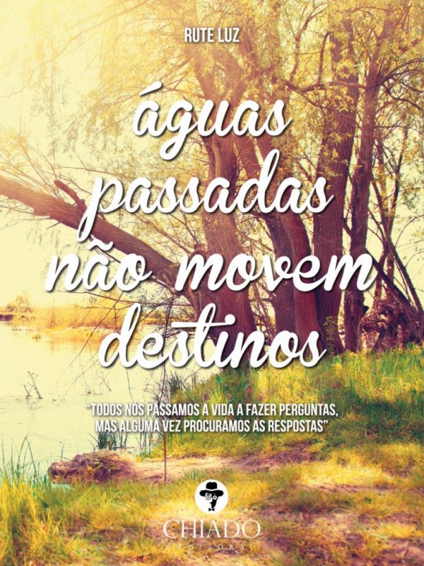 Águas passadas não movem destinos