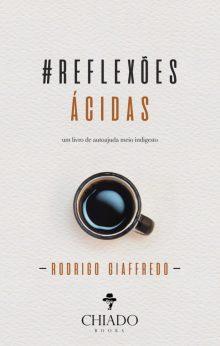 Reflexões Ácidas: um livro de autoajuda meio indigesto
