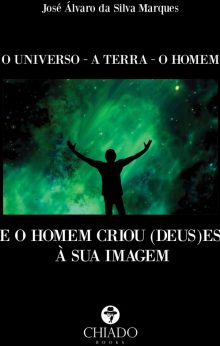 O Universo - A Terra - O Homem - E o Homem criou (Deus)es à sua Imagem