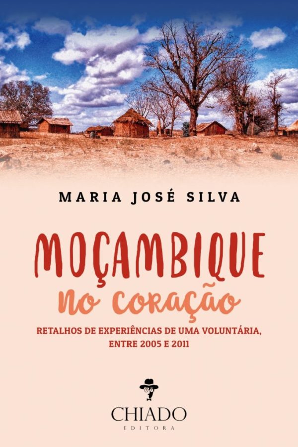 Moçambique no Coração - Retalhos de experiências, de uma voluntária, entre 2005 e 2011