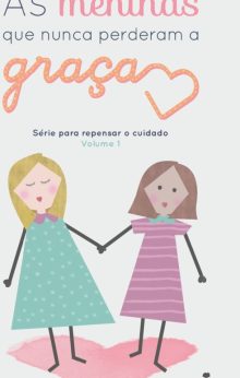 As Meninas Que Nunca Perderam a Graça