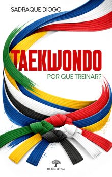 Taekwondo: por que treinar? Uma apresentação para pais e professores