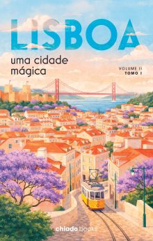 Lisboa, uma cidade mágica - Vol. II – Tomo I