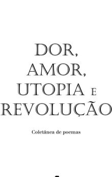 Dor, amor, utopia e revolução