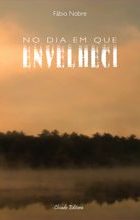 No Dia Em Que Envelheci