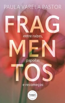Fragmentos - entre raízes, papoilas e recomeços