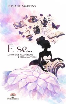 E se... Devaneios Filosóficos e Psicanalíticos