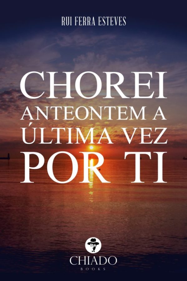Chorei Anteontem a Última vez por Ti