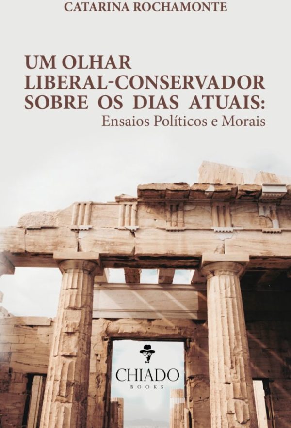 Um olhar liberal-conservador sobre os dias atuais: Ensaios Políticos e Morais