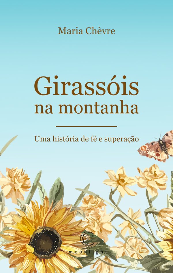 Girassóis na montanha - Uma história de fé e superação