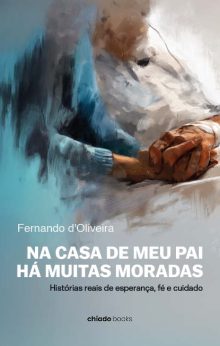 NA CASA DE MEU PAI HÁ MUITAS MORADAS - histórias reais de esperança, fé e cuidado