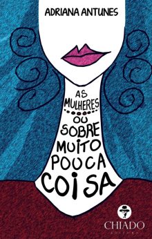 As mulheres - ou sobre muito pouco coisa