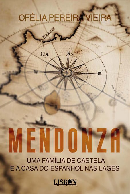 Mendonza - uma família de Castela e a Casa do Espanhol nas Lages