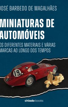 Miniaturas de Automóveis - Os diferentes materiais e várias marcas ao longo dos tempos