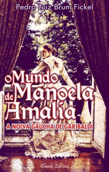 O Mundo de Manoela Amalia - A Noiva Gaúcha de Garibaldi