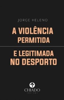 A Violência Permitida e Legitimada no Desporto