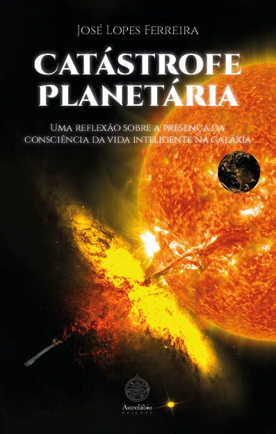 Catástrofe Planetária - Uma reflexão sobre a presença da consciência da vida inteligente na galáxia