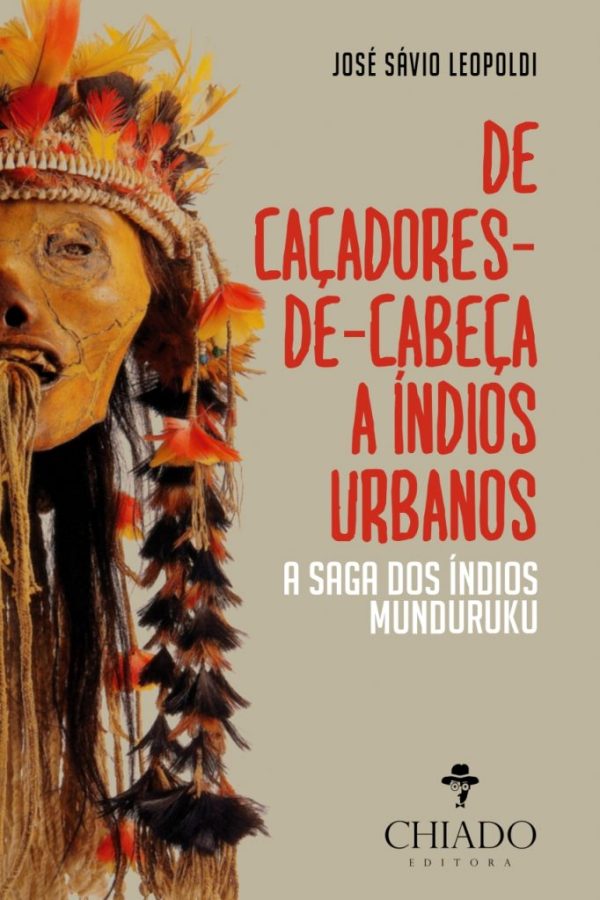 De Caçadores de Cabeça a Índios Urbanos - A Saga dos Índios  Munduruku