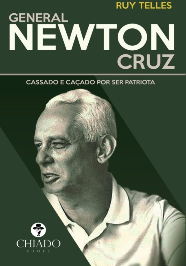 General Newton Cruz – Cassado e caçado por ser patriota